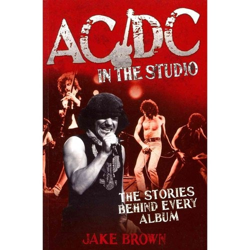 Ac/dc En El Estudio: Las Historias Detrás De Cada Disco