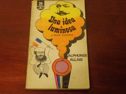 Una Idea Luminosa Y Otros Cuentos . Alphonse Allais .