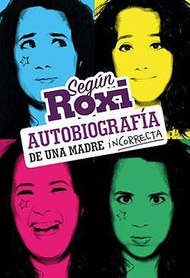 Segun Roxi, Autobiografia De Una Madre Incorrecta - Grijalbo