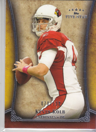 2011 Topps Five Star Extra Thick Kevin Kolb Qb Cards /129