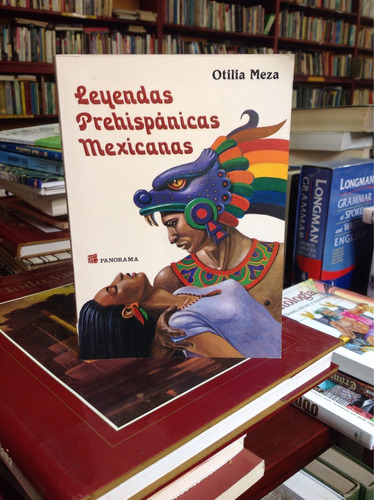 Leyendas Prehispánicas Mexicanas. Otilia Meza. Ed. Panorama.