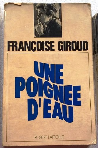 Francoise Giroud - Une Poignée D´eau - Robert Laffont 1973