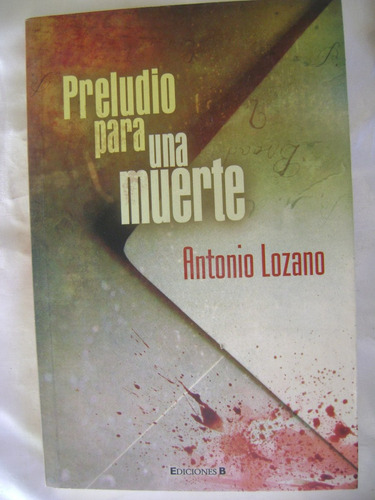 Preludio Para Una Muerte- Antonio Lozano- 2006 (Usado)