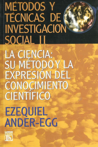 Metodos Y Tecnicas De Investigacion Social 2. La Ciencia: Su
