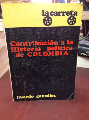 Contribución A La Historia Política Colombiana - Libardo G