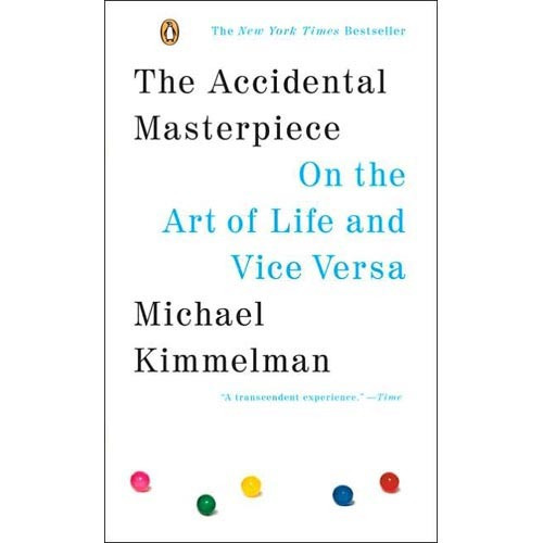 La Obra Maestra Accidental: Sobre El Arte De La Vida Y