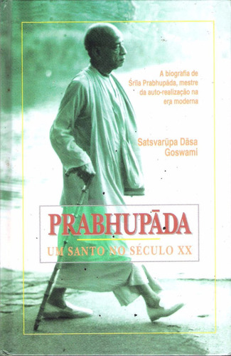 Prabhapãda Um Santo Do Século Xx - Satsvarupa Dãsa Goswami