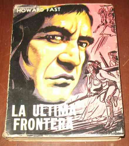 Howard Fast La Ultima Frontera - Novela Histórica Indios Usa