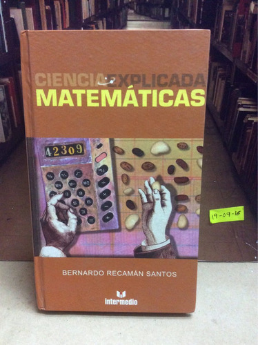 Ciencia Explicada -  Matemáticas -  Bernardo Recamán