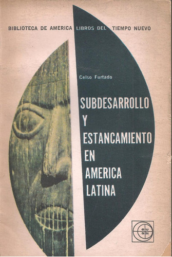 Subdesarrollo Y Estancamiento América Latina Furtado C.