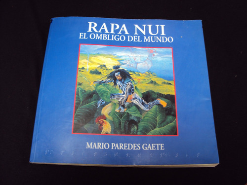 Rapa Nui -el Ombligo Del Mundo-mario Paredes Gaetes