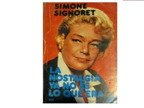 Simone Signoret  La Nostalgia Ya No Es Lo Que Era -p