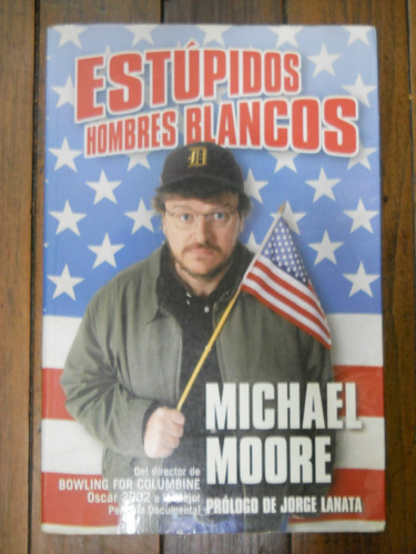 Estupidos Hombres Blancos. Michael Moore.