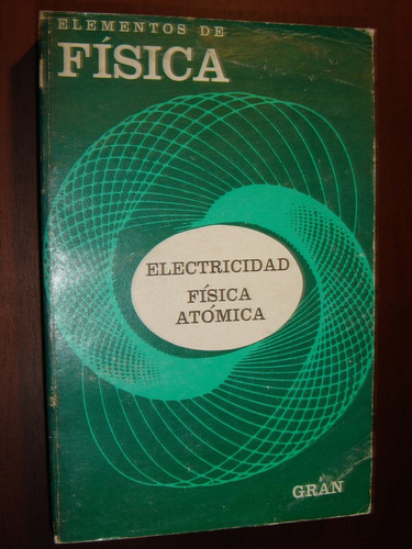 F.m.gran, Elementos De Fisica (electricidad-fisica Atomica)