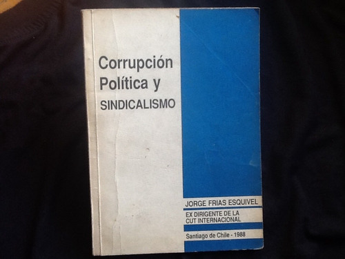 Corrupción Política Y Sindicalismo - Jorge Frías Esquivel