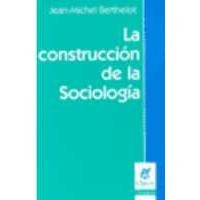 La Construcción De La Sociología - J M Berthelot  (nv)