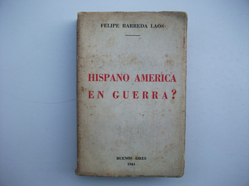 Hispano América En Guerra ? - Felipe Barreda Laos