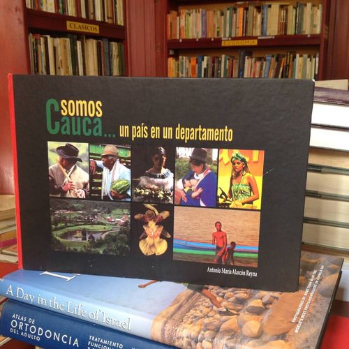 Somos Cauca... Un País En Un Departamento. Antonio Alarcón.