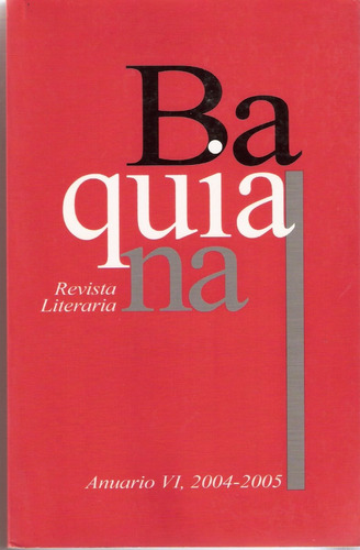 Baquiana Revista Literaria Anuario Vi, 2004-2005.