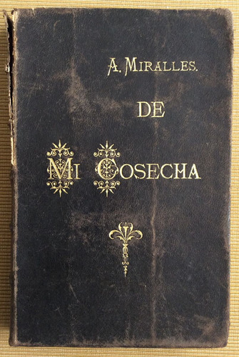 De Mi Cosecha Colección De Artículos. Andres Miralles 1891