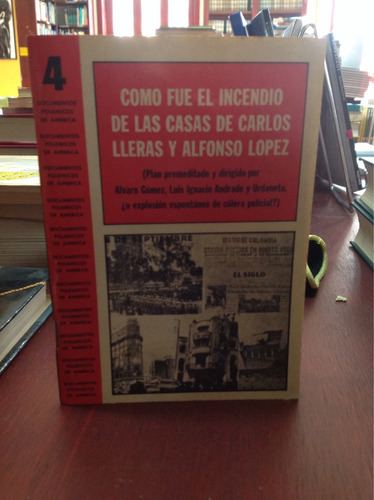 Como Fue El Incendio De Las Casas - Carlos Lleras Y Alfonso