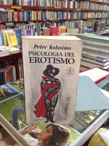 Psicología Del Erotismo. Peter Kolosimo. Plaza & Janés.
