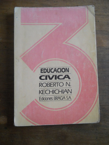 Educacion Civica 3 Roberto Kechichian Ediciones Braga.