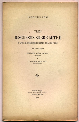 Tres Discursos Sobre Mitre. G. Aráoz Alfaro / H. Silgueira