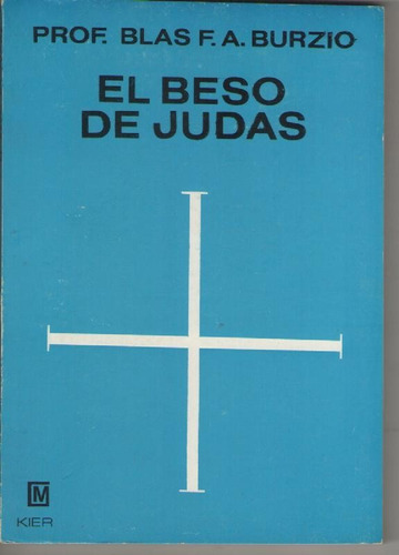 Prof. Blas F. A. Burzio - El Beso De Judas - Kier