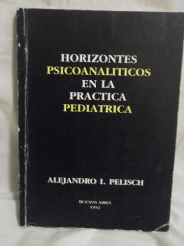 Horizontes Psicoanaliticos En  Practica Pediatrica -pelisch