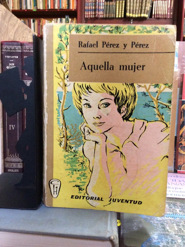 Aquella Mujer, Rafael Pérez Y Pérez