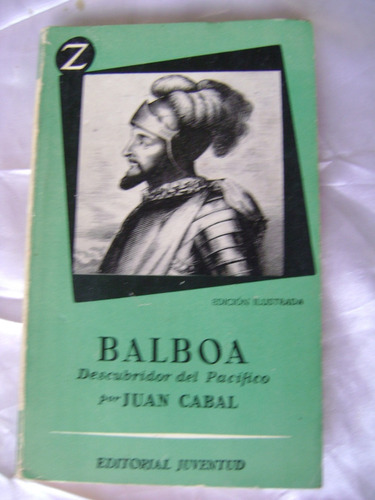 Balboa, Descubridor Del Pacifico- Juan Cabal- 1958