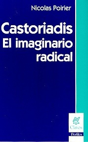 Castoriadis-el Imaginario Radical  -  Nicolas Poirier (nv)