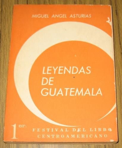 Miguel Angel Asturias : Leyendas De Guatemala