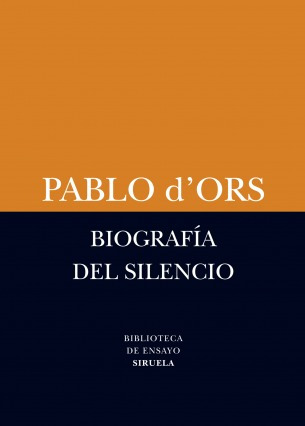 Biografia Del Silencio - Pablo D´ Ors - Siruela