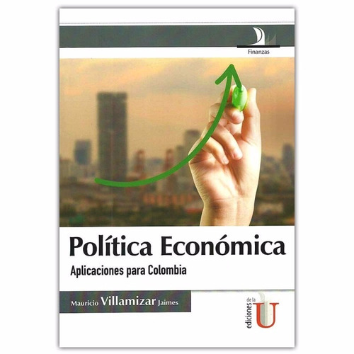 Política Económica / Villamizar Jaimes / Ediciones De La U