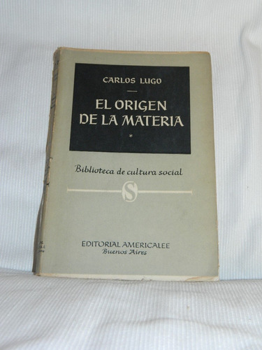 El Orígen De La Materia. Carlos Lugo. Editorial Americalee.