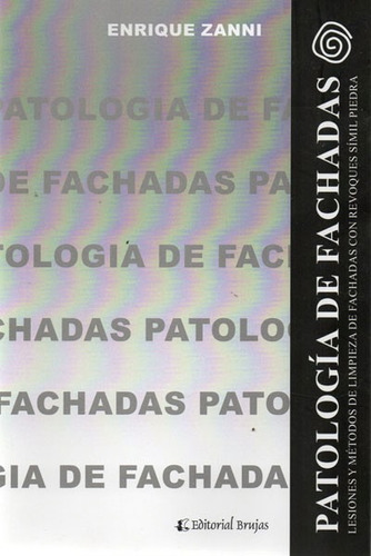 Patología De Fachadas. Lesiones Y Métodos De Limpieza De Fachadas Con Revoques Símil Piedra., De Enrique Zanni. En Español