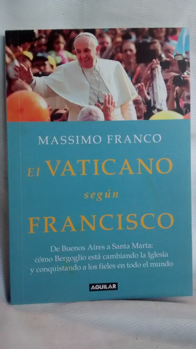 El Vaticano Según Francisco - Massimo Franco - Ed. Aguilar