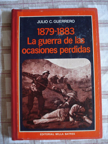 1879-1883 La Guerra De Las Ocasiones Perdidas Julio Guerrero