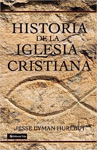 Historia De La Iglesia Cristiana - Jesse Lyman Hurlbut