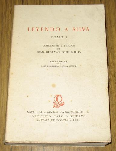 Jose Asuncion Silva : Leyendo A Silva - Tomo I - Colombia