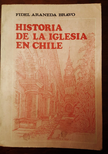 Historia De La Iglesia En Chile Fidel Araneda