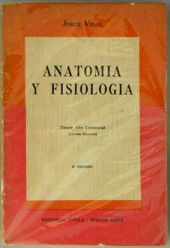 Anatomía Y Fisiología. Jorge Vidal. Editorial Stella