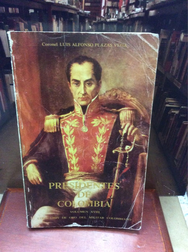 Presidentes De Colombia - Vol. Xviii - Luis A. Plazas Vega