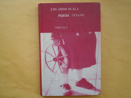 Eduardo Scala,  Poesía 1974-99,  Siruela, España, 1999, 297