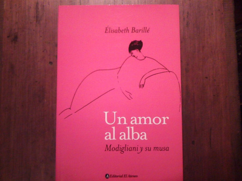 Un Amor Al Alba. Modigliani Y Su Musa. Elisabeth Barillé