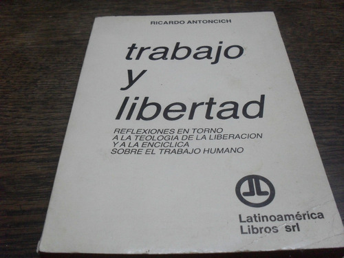 R. Antoncich. Trabajo Y Libertad. Teología De La Liberación.