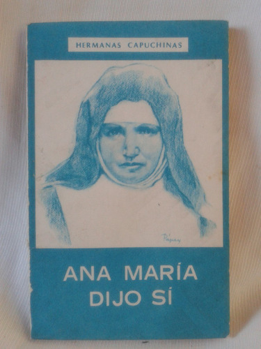 Ana María Dijo Sí. Francisca Rubatto Fundadora De Capuchinas