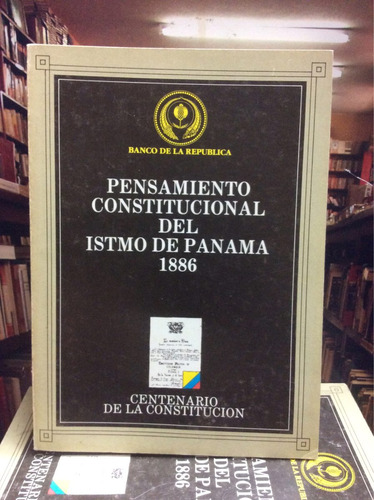 Pensamiento Constitucional Del Istmo De Panamá 1886 - Histor